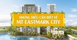 Những điều cần biết về dự án MT Eastmark City